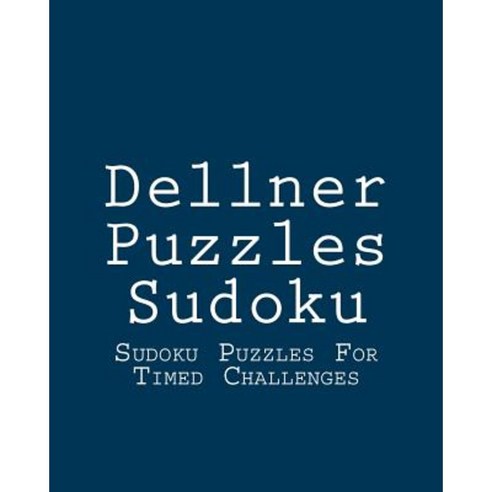Dellner Puzzles Sudoku: Sudoku Puzzles for Timed Challenges Paperback, Createspace Independent Publishing Platform