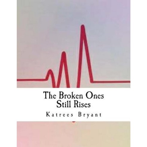 The Broken Ones Still Rises Paperback, Createspace Independent ...