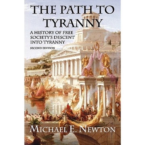 The Path to Tyranny: A History of Free Society''s Descent Into Tyranny Paperback, Eleftheria Publishing