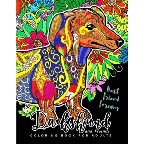 Dachshund Coloring Book for Adults and Friend: Dog Coloring Book for Dog and Puppy Lover Paperback, Createspace Independent Publishing Platform