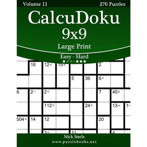 Calcudoku 9x9 Large Print - Easy to Hard - Volume 11 - 276 Puzzles Paperback, Createspace Independent Publishing Platform
