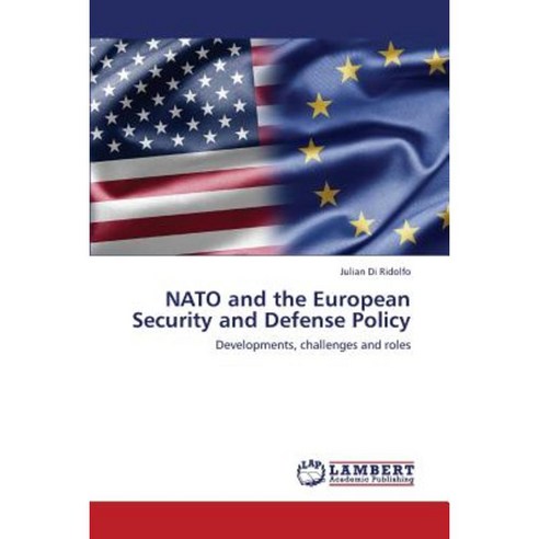 NATO and the European Security and Defense Policy Paperback, LAP Lambert Academic Publishing