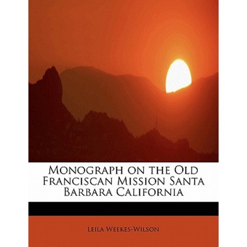 Monograph on the Old Franciscan Mission Santa Barbara California Paperback, BiblioLife
