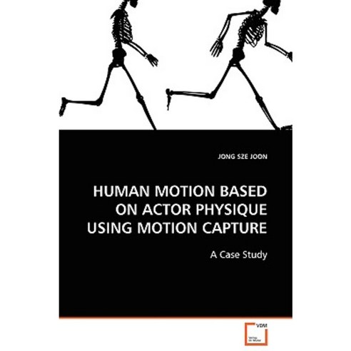 Human Motion Based on Actor Physique Using Motion Capture Paperback, VDM Verlag