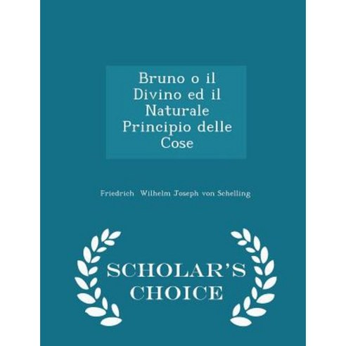 Bruno O Il Divino Ed Il Naturale Principio Delle Cose - Scholar''s Choice Edition Paperback