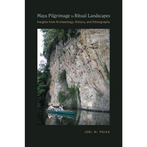 Maya Pilgrimage to Ritual Landscapes: Insights from Archaeology History and Ethnography Hardcover, University of New Mexico Press