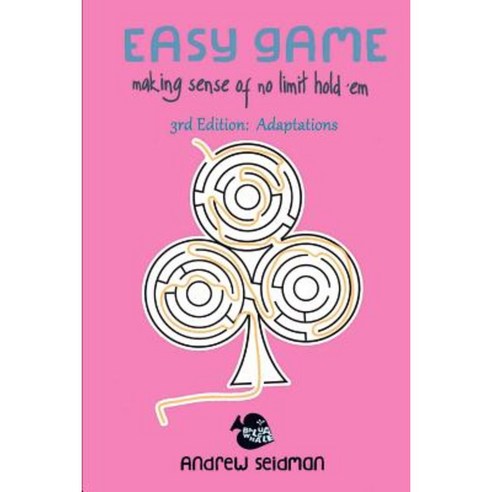 Easy Game: Making Sense of No Limit Hold''em 3rd Edition: Adaptations Paperback, Createspace Independent Publishing Platform