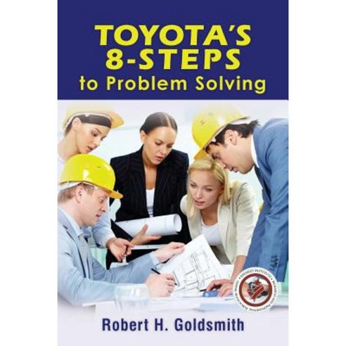 Toyota''s 8-Steps to Problem Solving Paperback, Createspace Independent Publishing Platform