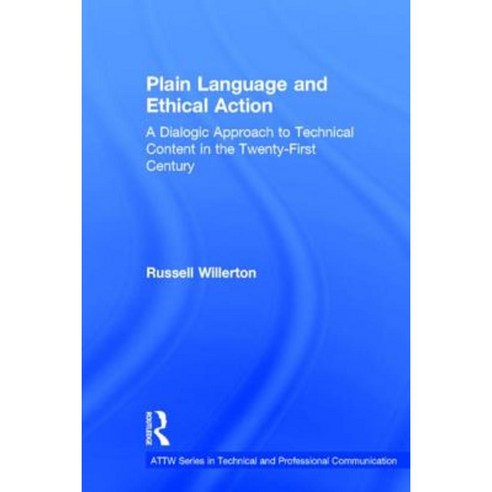 Plain Language and Ethical Action: A Dialogic Approach to Technical Content in the 21st Century Hardcover, Routledge