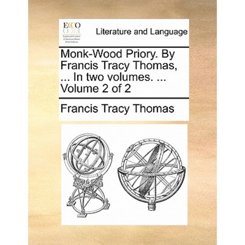 Monk-Wood Priory. by Francis Tracy Thomas ... in Two Volumes. ... Volume 2 of 2 Paperback, Gale Ecco, Print Editions