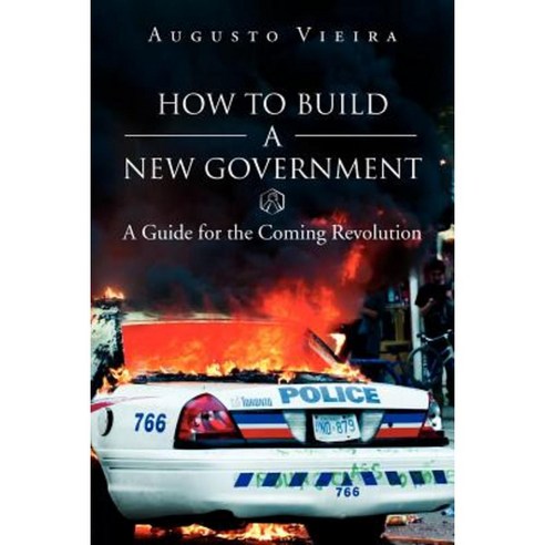 How to Build a New Government: A Guide for the Coming Revolution Paperback, Xlibris Corporation