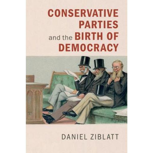 Conservative Parties and the Birth of Democracy Hardcover, Cambridge University Press