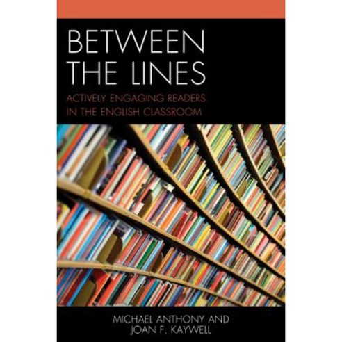 Between the Lines: Actively Engaging Readers in the English Classroom Hardcover, Rowman & Littlefield Publishers