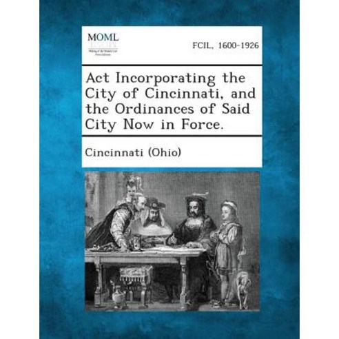 ACT Incorporating the City of Cincinnati and the Ordinances of Said City Now in Force. Paperback, Gale, Making of Modern Law