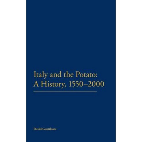Italy and the Potato: A History 1550-2000 Hardcover, Bloomsbury Academic