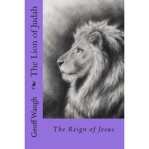 The Lion of Judah (2) the Reign of Jesus: Bble Studies on Jesus (in Colour) Paperback, Createspace Independent Publishing Platform