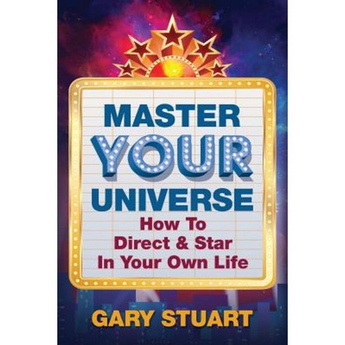 Master Your Universe: How to Direct and Star in Your Own Life Paperback, Createspace Independent Publishing Platform