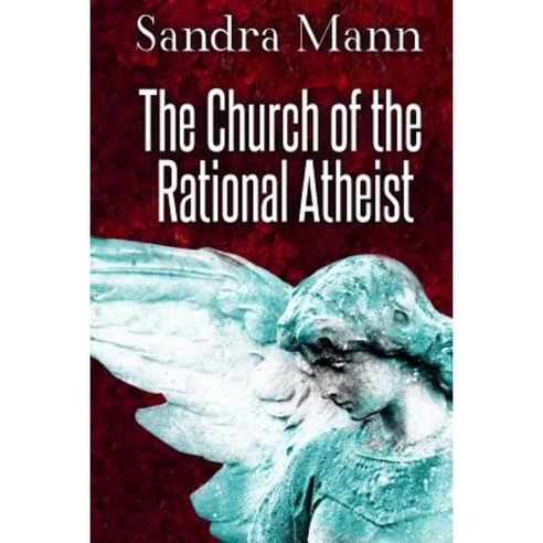 The Church of the Rational Atheist Paperback, Createspace Independent Publishing Platform