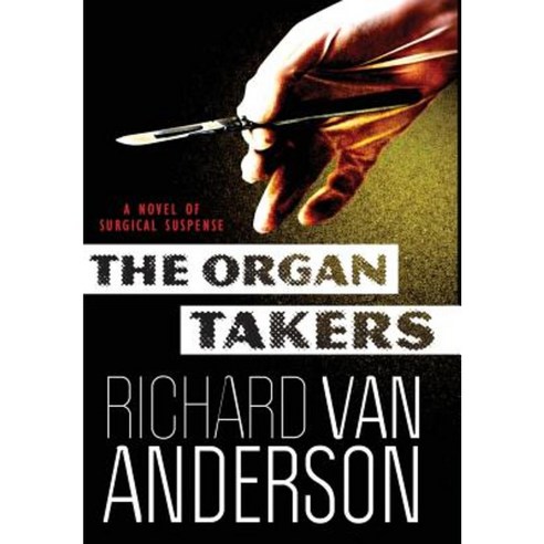 The Organ Takers: A Novel of Surgical Suspense Hardcover, White Light Press
