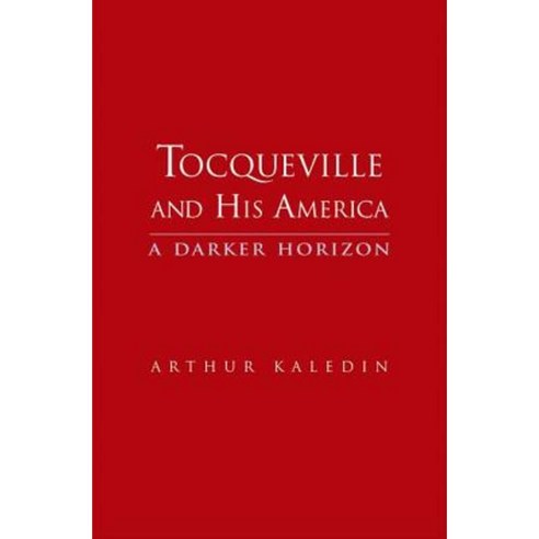 Tocqueville and His America: A Darker Horizon Hardcover, Yale University Press