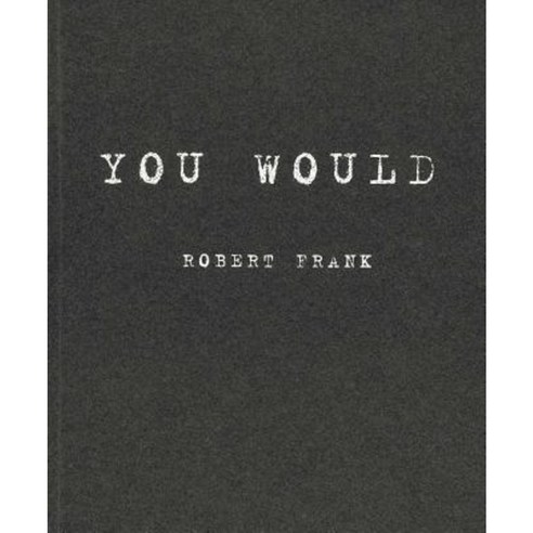 Robert Frank: You Would Paperback, Steidl Dap