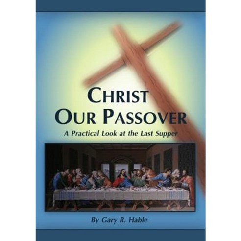 Christ Our Passover: A Practical Look at the Last Supper Paperback, Lulu.com
