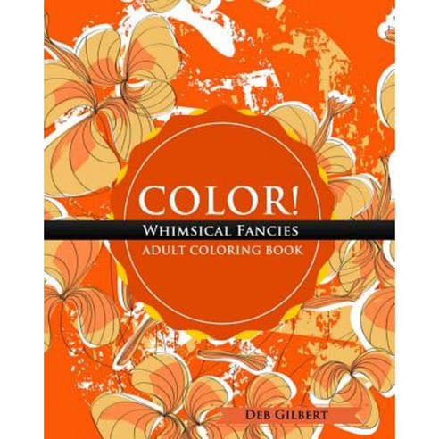 Color! Whimsical Fancies Adult Coloring Book Paperback, Heller Brothers Publishing