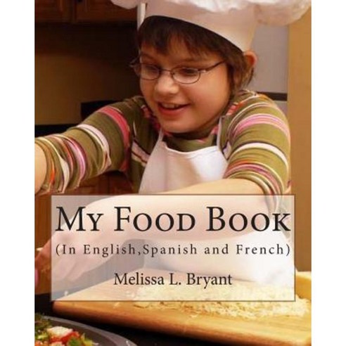 My Food Book: In English Spanish and French Paperback, Createspace Independent Publishing Platform