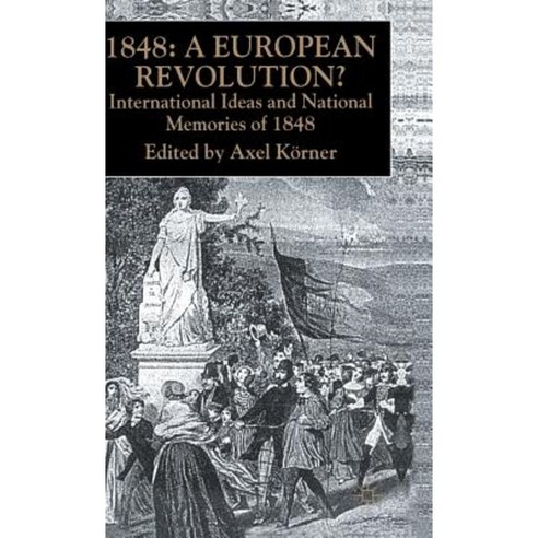 1848 -- A European Revolution?: International Ideas and National ...