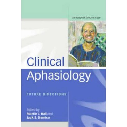 Clinical Aphasiology: Future Directions: A Festschrift for Chris Code ...