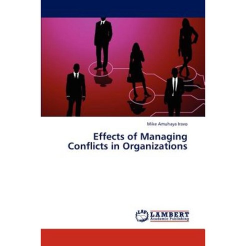 Effects of Managing Conflicts in Organizations Paperback, LAP Lambert Academic Publishing