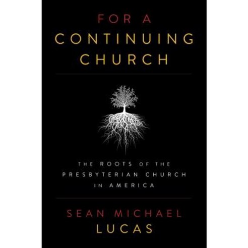 For a Continuing Church: The Roots of the Presbyterian Church in America Paperback, P & R Publishing