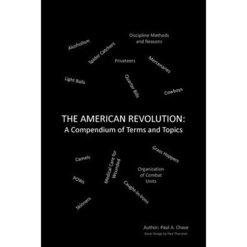 The American Revolution: A Compendium of Terms and Topics Paperback, Outskirts Press