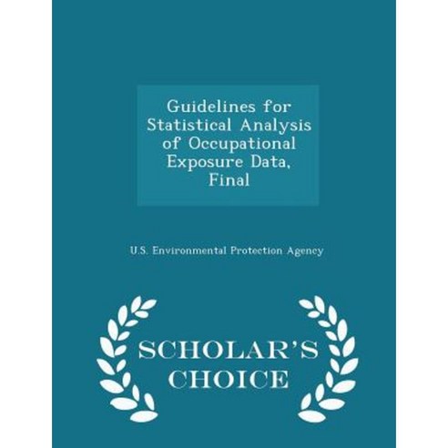Guidelines for Statistical Analysis of Occupational Exposure Data Final - Scholar''s Choice Edition Paperback