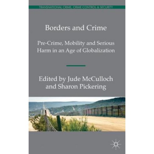 Borders and Crime: Pre-Crime Mobility and Serious Harm in an Age of Globalization Hardcover, Palgrave MacMillan