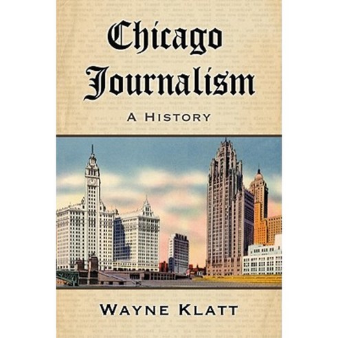 Chicago Journalism: A History Paperback, McFarland & Company