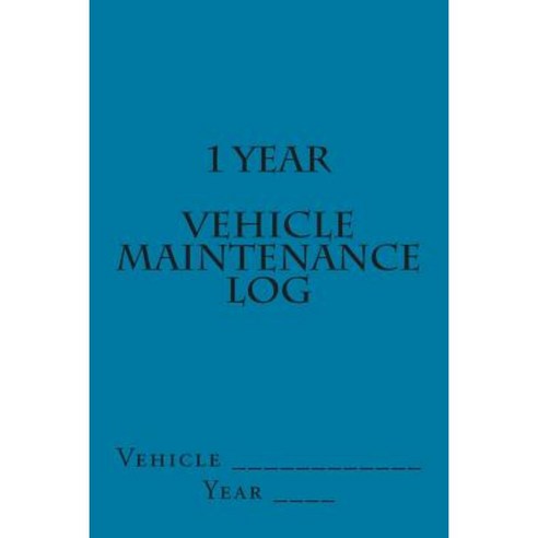 1 Year Vehicle Maintenance Log: Teal Cover Paperback, Createspace