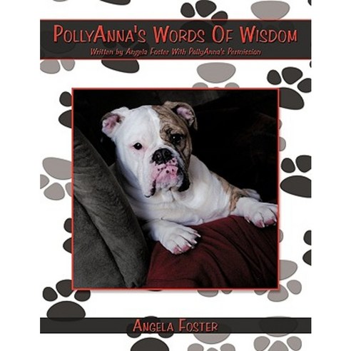 Pollyanna''s Words of Wisdom: Written by Angela Foster with Pollyanna''s Permission Paperback, Authorhouse