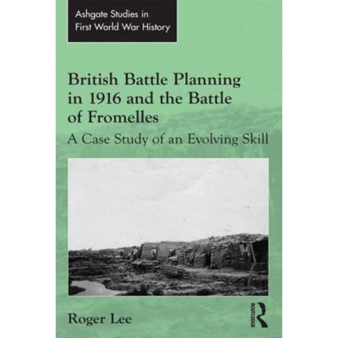 British Battle Planning in 1916 and the Battle of Fromelles: A Case Study of an Evolving Skill Hardcover, Routledge