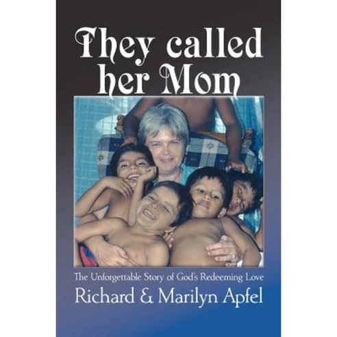 They Called Her Mom: The Unforgettable Story of God''s Redeeming Love Paperback, Createspace