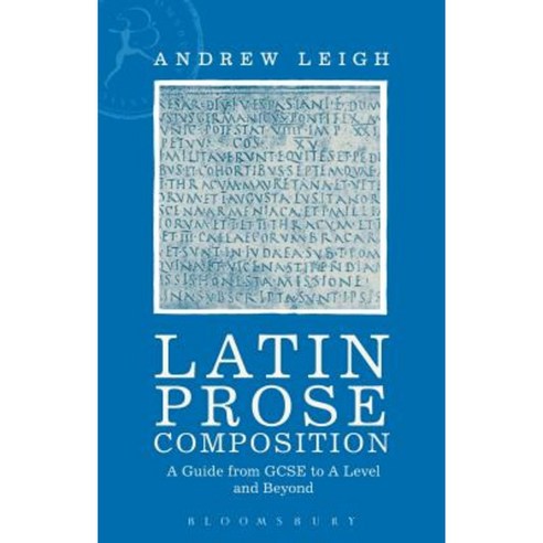 Latin Prose Composition: A Guide from GCSE to a Level and Beyond Paperback, Bloomsbury Academic