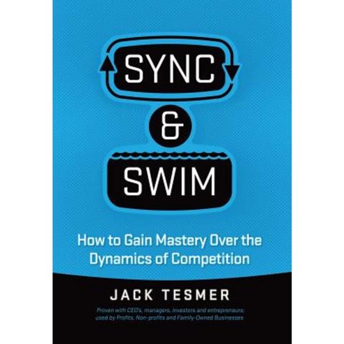 Sync & Swim!: How to Gain Mastery Over the Dynamics of Competition Hardcover, Xlibris