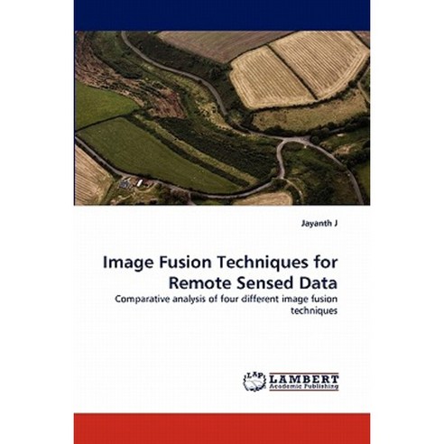 Image Fusion Techniques for Remote Sensed Data Paperback, LAP Lambert Academic Publishing