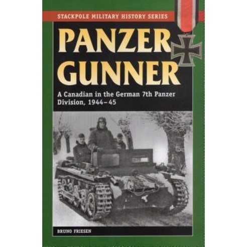 Panzer Gunner: A Canadian in the German 7th Panzer Division 1944-45 Paperback, Stackpole Books
