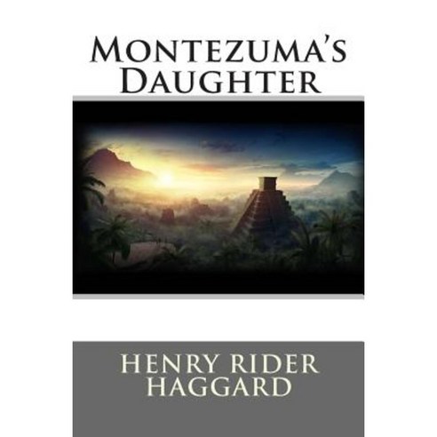 Montezuma''s Daughter (Classic Stories) Paperback, Createspace
