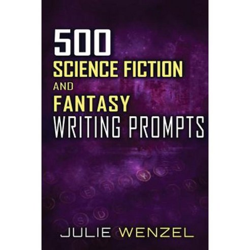 500 Science Fiction and Fantasy Writing Prompts Paperback, Createspace Independent Publishing Platform