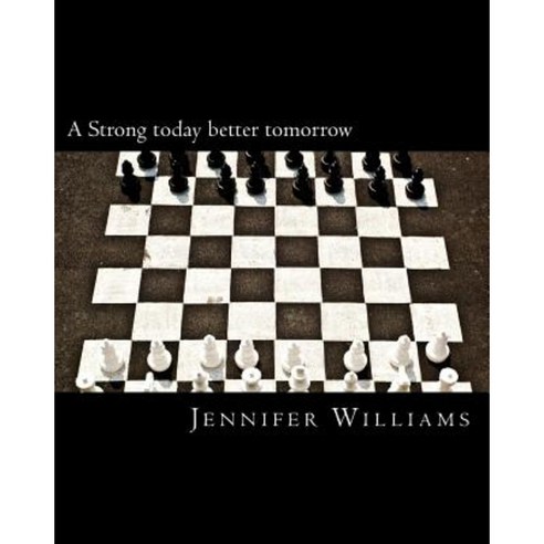 A Strong Today Better Tomorrow Paperback, Createspace Independent Publishing Platform