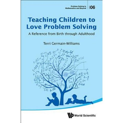 Teaching Children to Love Problem Solving: A Reference from Birth Through Adulthood Hardcover, World Scientific Publishing Company