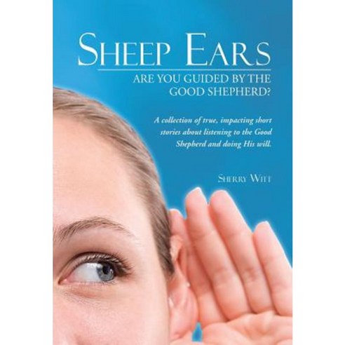 Sheep Ears: Are You Guided by the Good Shepherd? Hardcover, WestBow Press