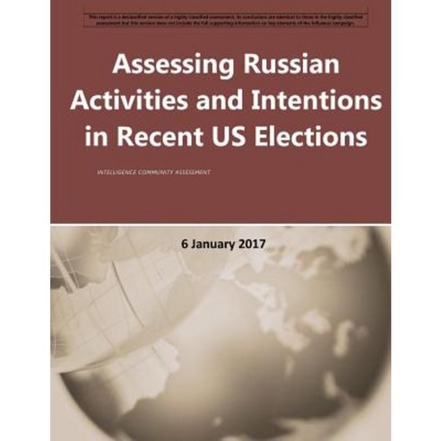 Assessing Russian Activities and Intentions in Recent Us Elections Paperback, Createspace Independent Publishing Platform